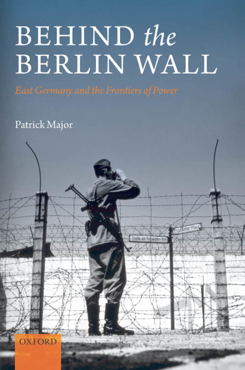 Book Behind the Berlin Wall: East Germany and the Frontiers of Power free