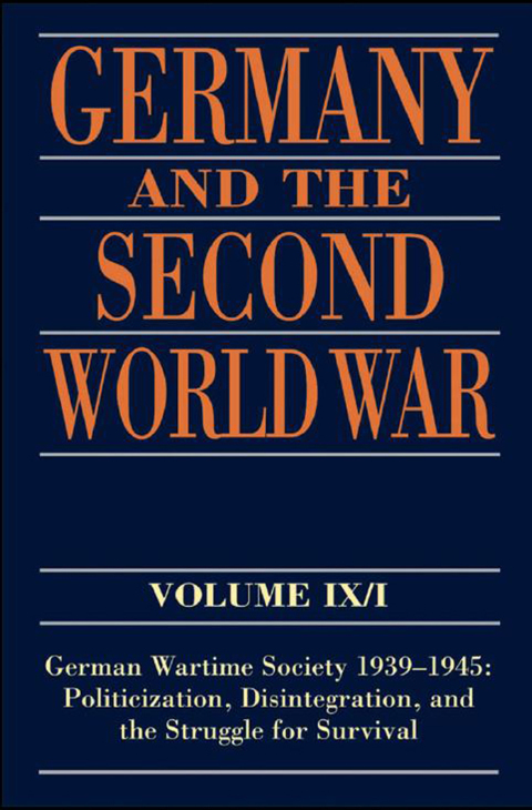 Book Germany and the Second World War: Volume IX/I: German Wartime Society 1939-1945: Politicization, Disintegration, and the Struggle for Survival free