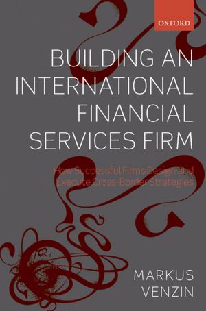 Book Building an International Financial Services Firm:How Successful Firms Design and Execute Cross-border Strategies: How Successful Firms Design and Execute Cross-Border Strategies free