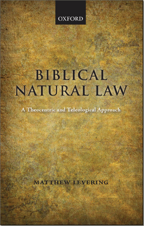 Book Biblical Natural Law: A Theocentric and Teleological Approach free