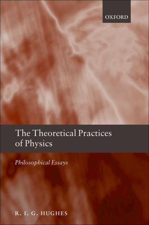 Book The Theoretical Practices of Physics: Philosophical Essays free