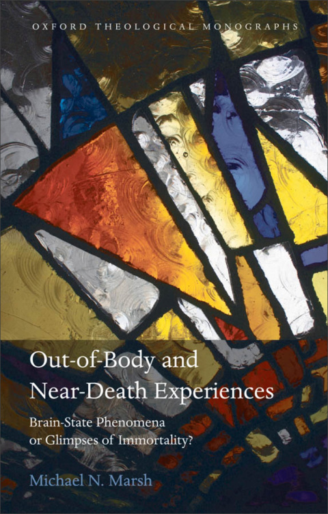 Book Out-of-Body and Near-Death Experiences: Brain-State Phenomena or Glimpses of Immortality? (Oxford Theological Monographs) free