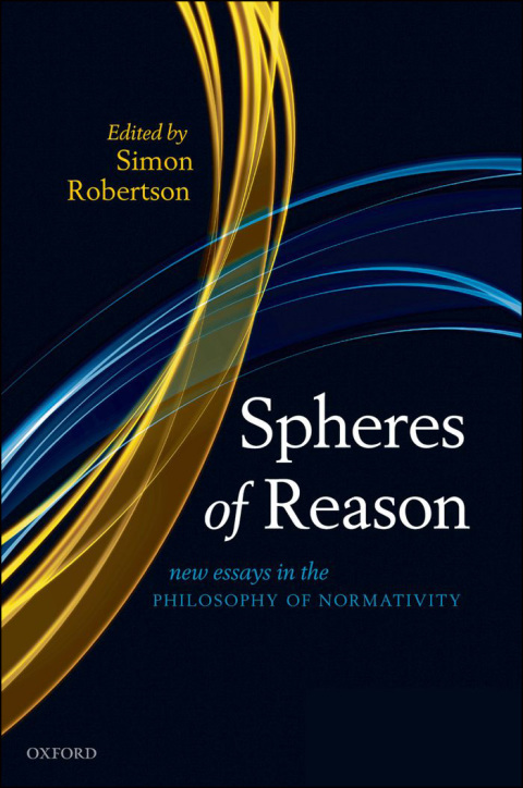 Book Spheres of Reason: New Essays in the Philosophy of Normativity (Mind Association Occasional) free