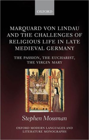 Book Marquard von Lindau and the Challenges of Religious Life in Late Medieval Germany: The Passion, the Eucharist, the Virgin Mary (Oxford Modern Languages and Literature Monographs) free