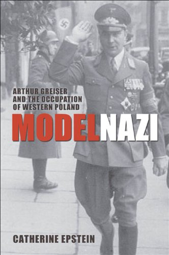 Book Model Nazi: Arthur Greiser and the Occupation of Western Poland (Oxford Studies in Modern European History) free