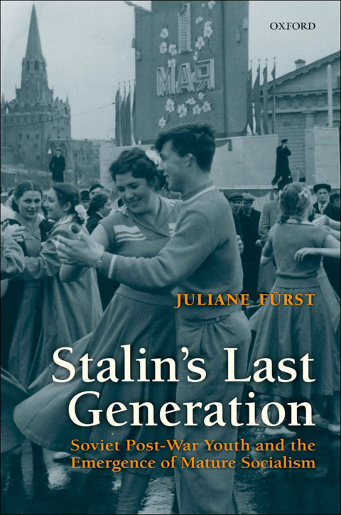 Book Stalin's Last Generation: Soviet Post-War Youth and the Emergence of Mature Socialism free