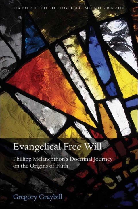Book Evangelical Free Will: Phillipp Melanchthon's Doctrinal Journey on the Origins of Faith (Oxford Theological Monographs) free