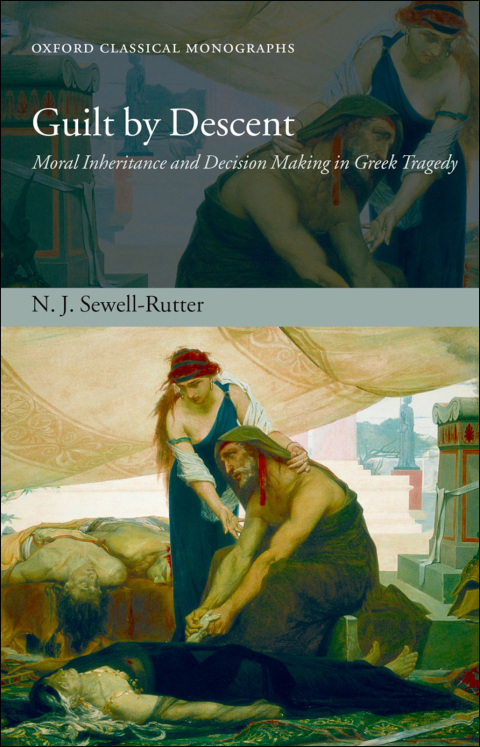 Book Guilt by Descent: Moral Inheritance and Decision Making in Greek Tragedy (Oxford Classical Monographs) free
