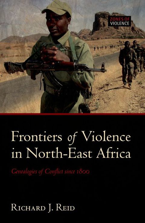Book Frontiers of Violence in North-East Africa: Genealogies of Conflict since c.1800 (Zones of Violence) free