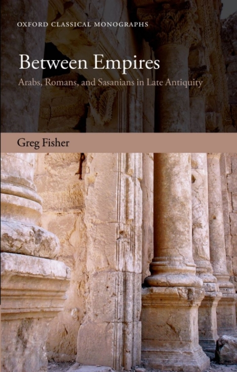 Book Between Empires: Arabs, Romans, and Sasanians in Late Antiquity (Oxford Classical Monographs) free