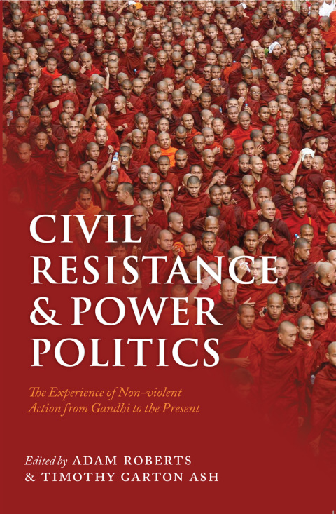 Book Civil Resistance and Power Politics: The Experience of Non-violent Action from Gandhi to the Present free