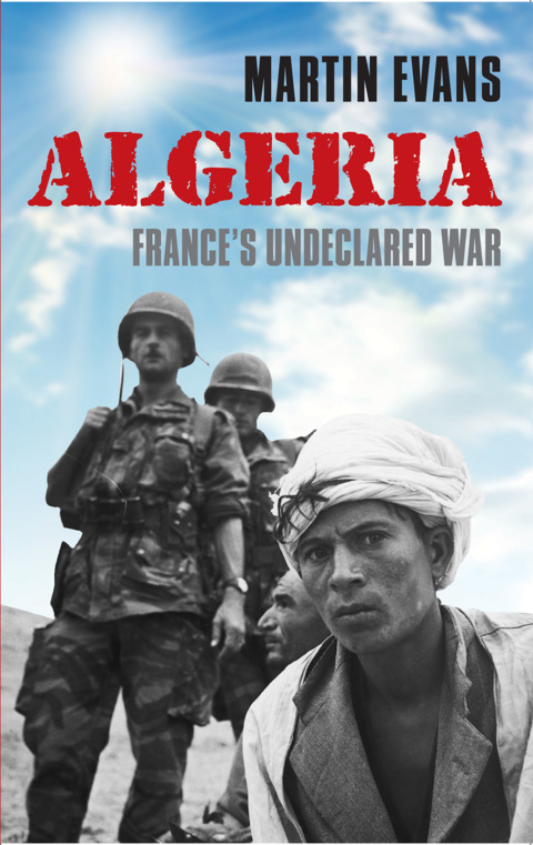 Book Algeria: France's Undeclared War (Making of the Modern World) free