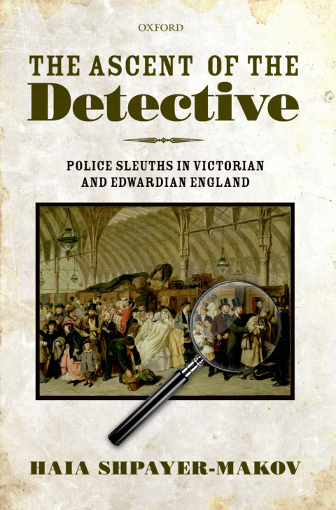 Book The Ascent of the Detective: Police Sleuths in Victorian and Edwardian England free