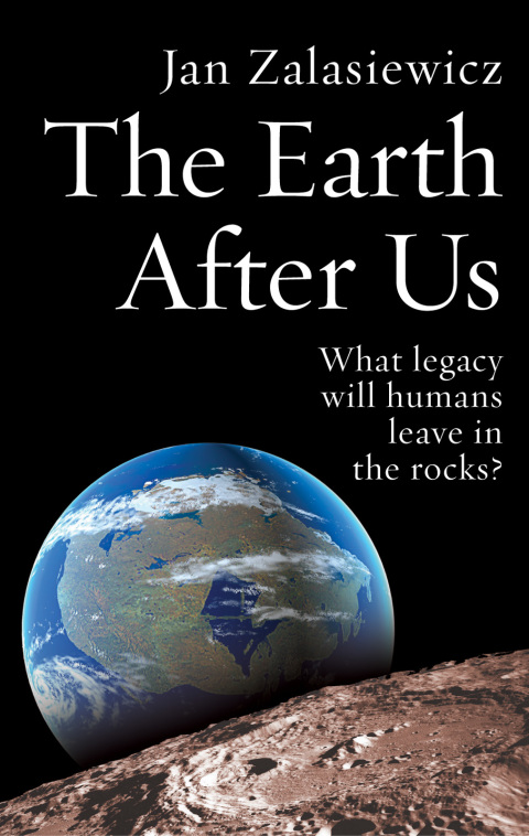 Book The Earth After Us: What legacy will humans leave in the rocks? free