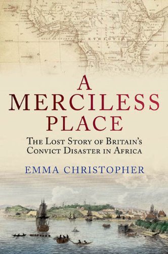 Book A Merciless Place: The Lost Story of Britain's Convict Disaster in Africa free