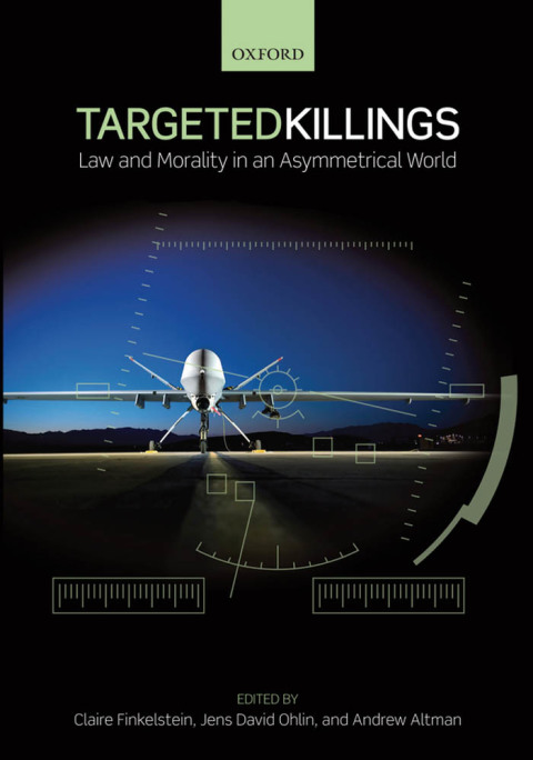Book Targeted Killings: Law and Morality in an Asymmetrical World (Ethics, National Security, and the Rule of Law) free