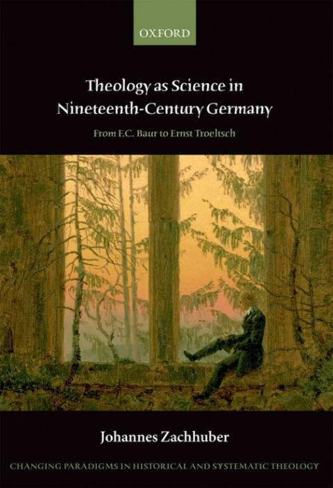 Book Theology as Science in Nineteenth-Century Germany: From F.C. Baur to Ernst Troeltsch (Changing Paradigms in Historical and Systematic Theology) free