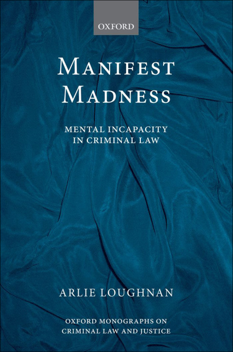 Book Manifest Madness: Mental Incapacity in the Criminal Law (Oxford Monographs on Criminal Law and Justice) free