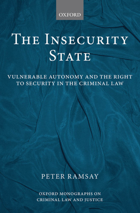 Book The Insecurity State: Vulnerable Autonomy and the Right to Security in the Criminal Law (Oxford Monographs on Criminal Law and Justice) free