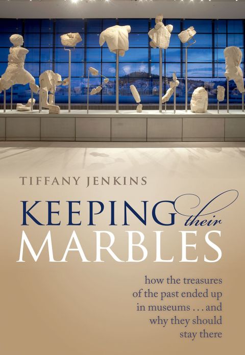 Book Keeping Their Marbles: How the Treasures of the Past Ended Up in Museums - And Why They Should Stay There free
