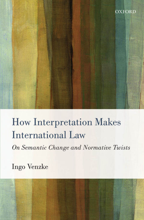 Book How Interpretation Makes International Law: On Semantic Change and Normative Twists free