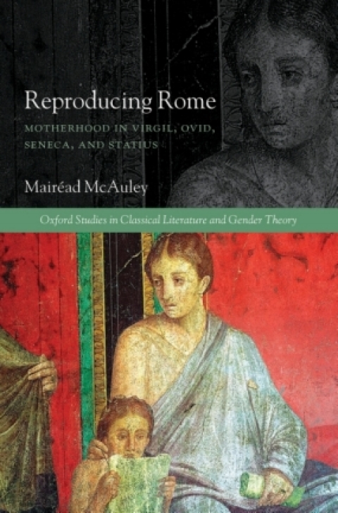 Book Reproducing Rome: Motherhood in Virgil, Ovid, Seneca, and Statius (Oxford Studies in Classical Literature and Gender Theory) free