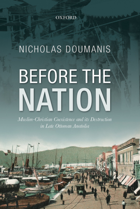 Book Before the Nation: Muslim-Christian Coexistence and its Destruction in Late-Ottoman Anatolia free