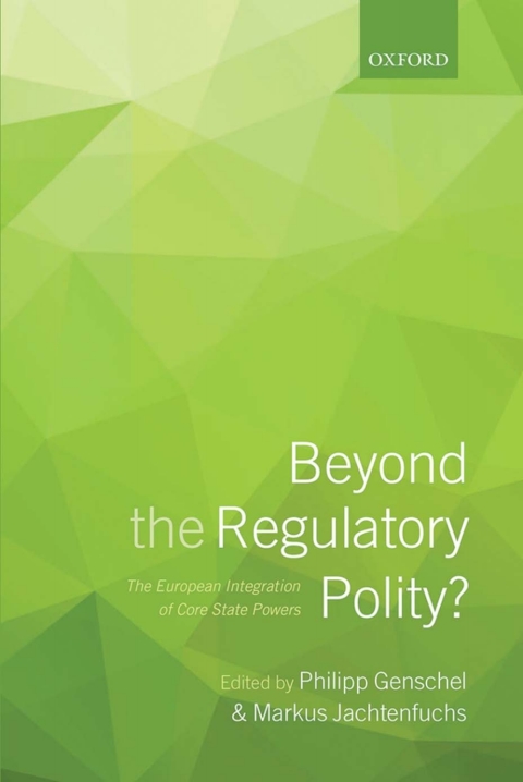 Book Beyond the Regulatory Polity?: The European Integration of Core State Powers free