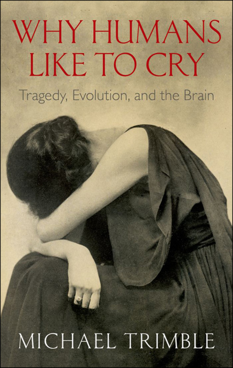Book Why Humans Like to Cry: Tragedy, Evolution, and the Brain free