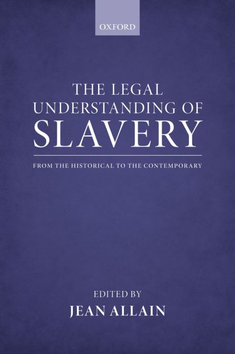 Book The Legal Understanding of Slavery: From the Historical to the Contemporary free