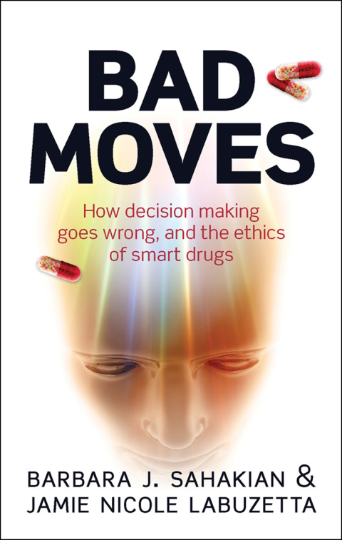 Book Bad Moves: How decision making goes wrong, and the ethics of smart drugs free