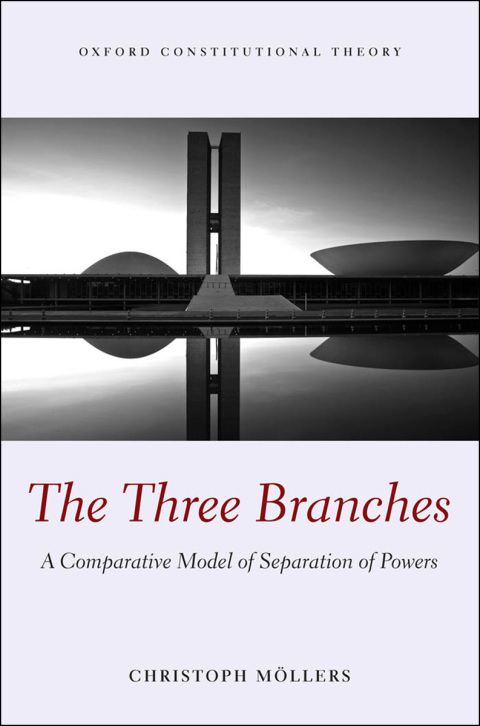 Book The Three Branches: A Comparative Model of Separation of Powers (Oxford Constitutional Theory) free