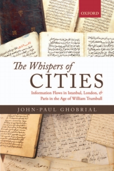 Book The Whispers of Cities: Information Flows in Istanbul, London, and Paris in the Age of William Trumbull free