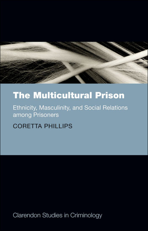 Book The Multicultural Prison: Ethnicity, Masculinity, and Social Relations among Prisoners (Clarendon Studies in Criminology) free