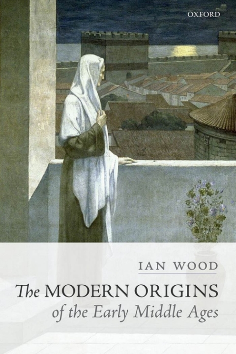 Book The Modern Origins of the Early Middle Ages free