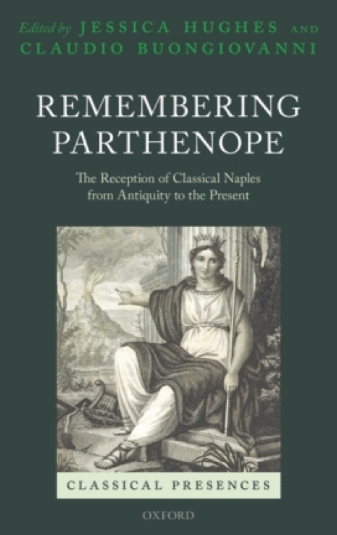 Book Remembering Parthenope: The Reception of Classical Naples from Antiquity to the Present (Classical Presences) free