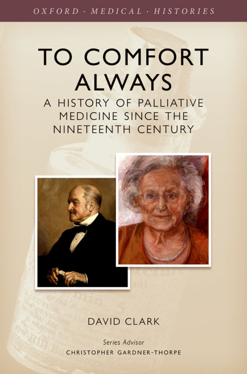 Book To Comfort Always: A history of palliative medicine since the nineteenth century (Oxford Medical Histories) free