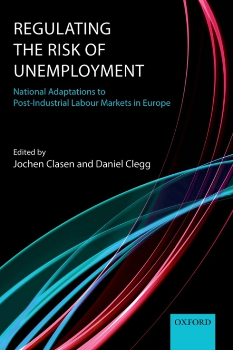 Book Regulating the Risk of Unemployment: National Adaptations to Post-Industrial Labour Markets in Europe free