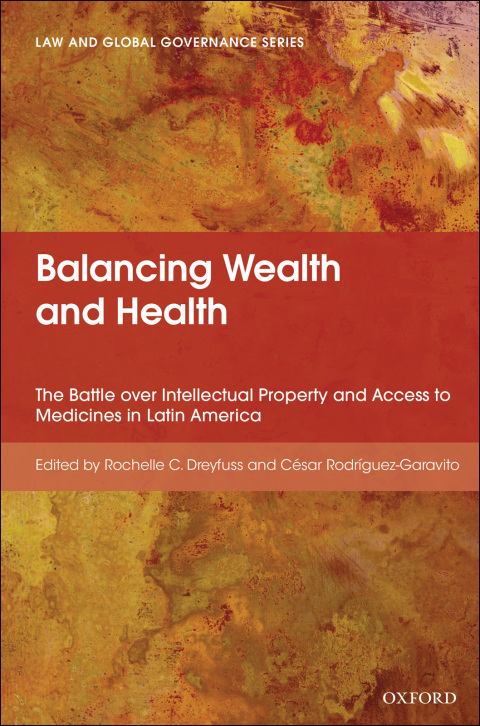 Book Balancing Wealth and Health: The Battle over Intellectual Property and Access to Medicines in Latin America (Law And Global Governance) free