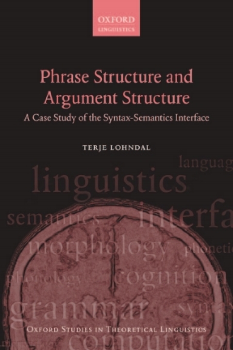 Book Phrase Structure and Argument Structure: A Case Study of the Syntax-Semantics Interface (Oxford Studies in Theoretical Linguistics Book 49) free