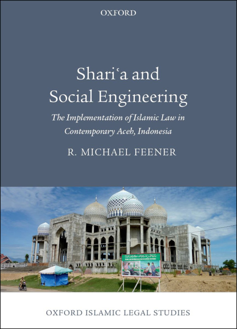Book Shari'a and Social Engineering: The Implementation of Islamic Law in Contemporary Aceh, Indonesia (Oxford Islamic Legal Studies) free