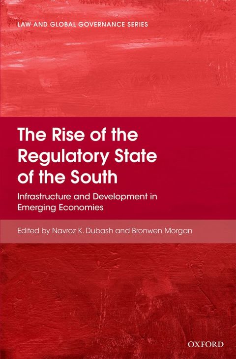 Book The Rise of the Regulatory State of the South: Infrastructure and Development in Emerging Economies (Law And Global Governance) free