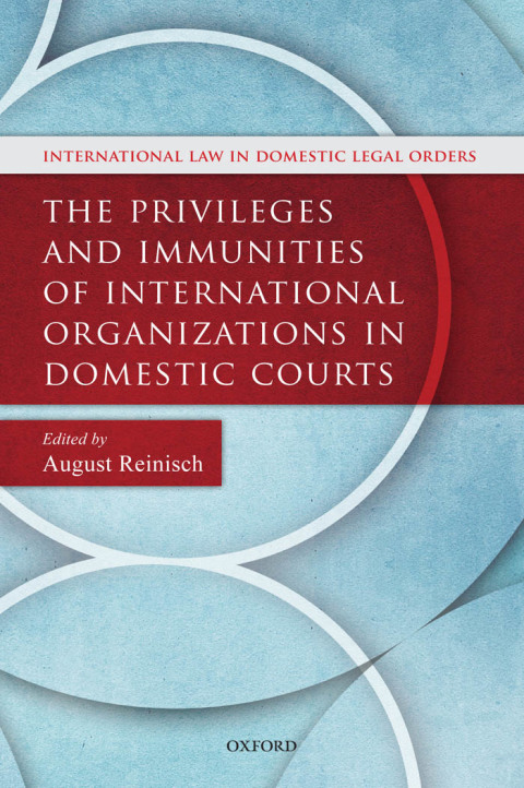 Book The Privileges and Immunities of International Organizations in Domestic Courts (International Law and Domestic Legal Orders) free