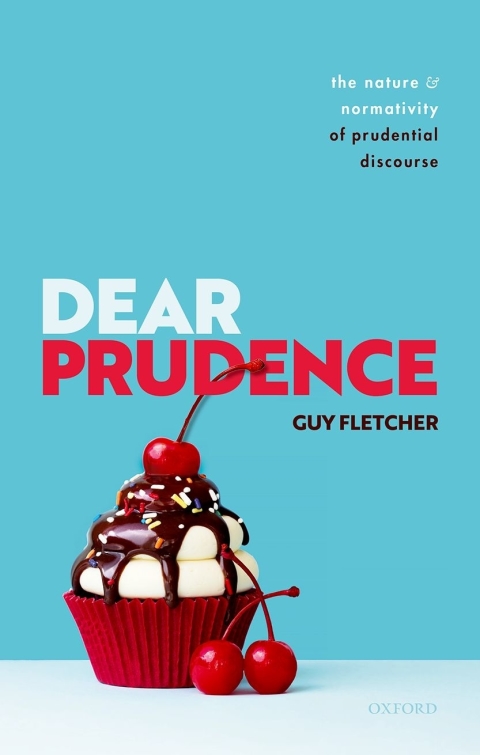 Book Dear Prudence: The Nature and Normativity of Prudential Discourse free