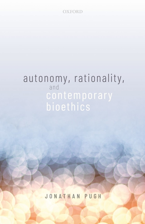 Book Autonomy, Rationality, and Contemporary Bioethics (Oxford Philosophical Monographs) free