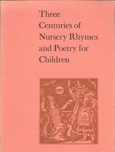 Book Three centuries of nursery rhymes and poetry for children: [catalogue of] an exhibition held at the National Book League, May 1973; free