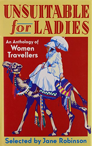 Book Unsuitable for Ladies: An Anthology of Women Travellers free