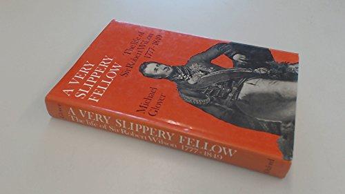 Book A Very Slippery Fellow: The Life of Sir Robert Wilson, 1777-1849 free