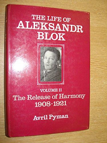 Book Life of Aleksandr Blok: The Release of Harmony, 1908-1921 free