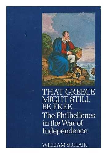 Book That Greece might still be free;: The Philhellenes in the War of Independence free